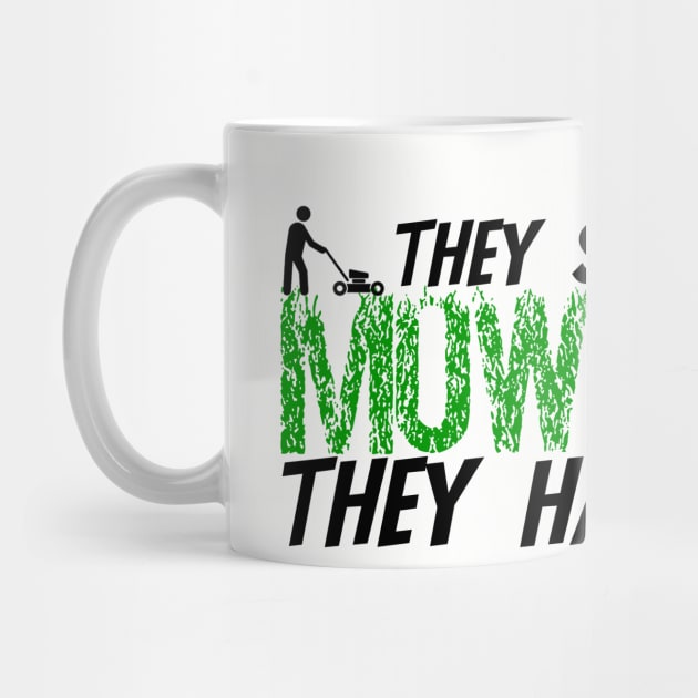They see me mowing they hatin' by MidniteSnackTees